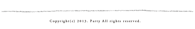 copyright(c)2013. Party All rights reserved.